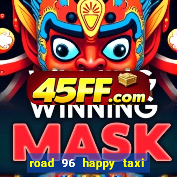 road 96 happy taxi security call password